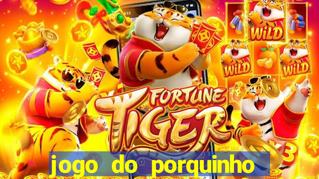 jogo do porquinho que ganha dinheiro